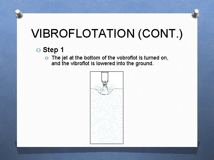 VIBROFLOTATION (CONT. ) O Step 1 O The jet at the bottom of the