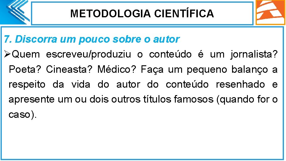 METODOLOGIA CIENTÍFICA 7. Discorra um pouco sobre o autor ØQuem escreveu/produziu o conteúdo é