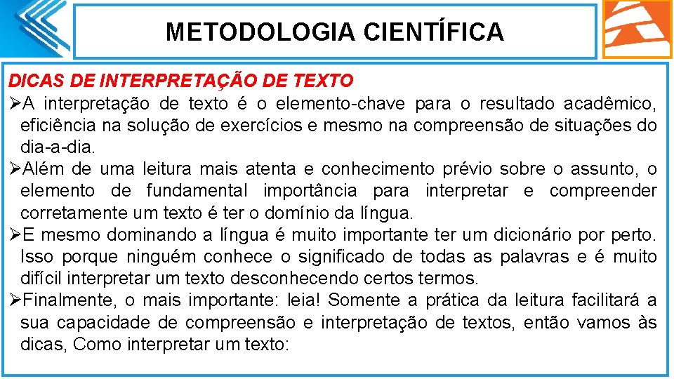 METODOLOGIA CIENTÍFICA DICAS DE INTERPRETAÇÃO DE TEXTO ØA interpretação de texto é o elemento-chave