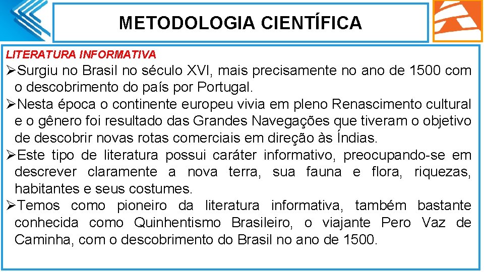 METODOLOGIA CIENTÍFICA LITERATURA INFORMATIVA ØSurgiu no Brasil no século XVI, mais precisamente no ano