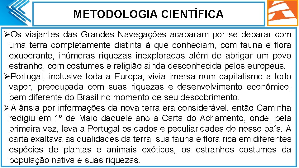 METODOLOGIA CIENTÍFICA ØOs viajantes das Grandes Navegações acabaram por se deparar com uma terra