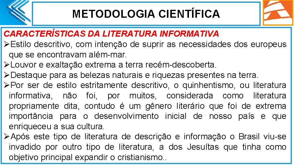 METODOLOGIA CIENTÍFICA CARACTERÍSTICAS DA LITERATURA INFORMATIVA ØEstilo descritivo, com intenção de suprir as necessidades