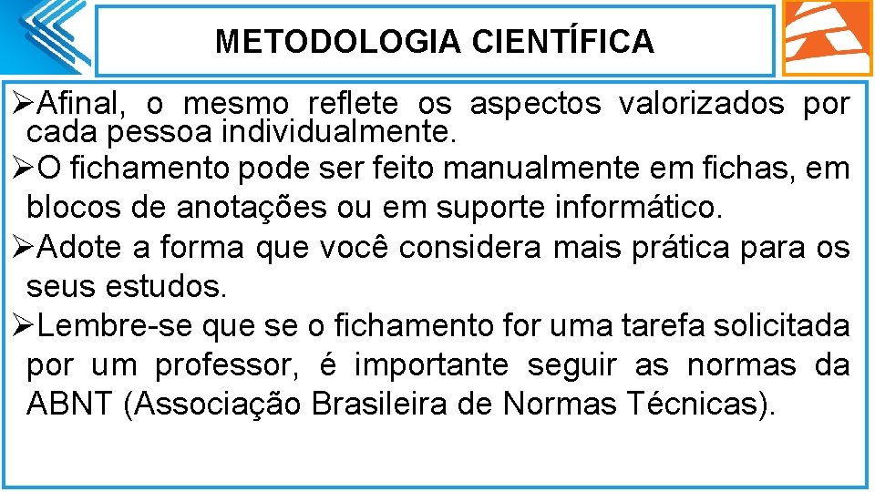 METODOLOGIA CIENTÍFICA ØAfinal, o mesmo reflete os aspectos valorizados por cada pessoa individualmente. ØO