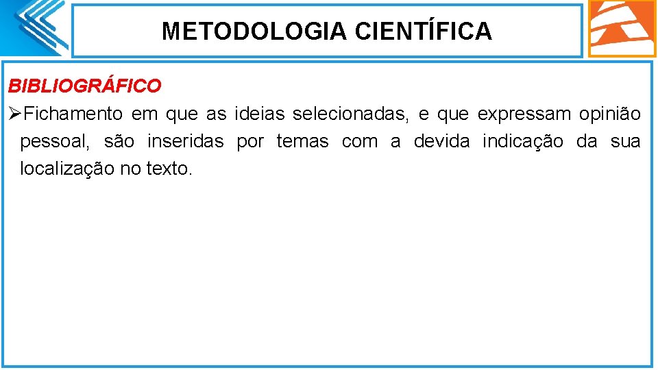 METODOLOGIA CIENTÍFICA BIBLIOGRÁFICO ØFichamento em que as ideias selecionadas, e que expressam opinião pessoal,