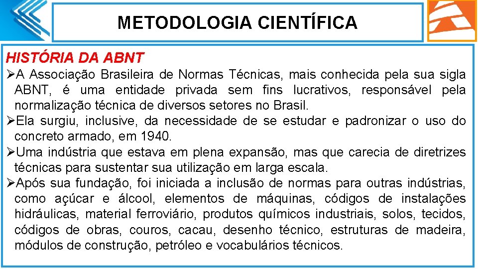 METODOLOGIA CIENTÍFICA HISTÓRIA DA ABNT ØA Associação Brasileira de Normas Técnicas, mais conhecida pela