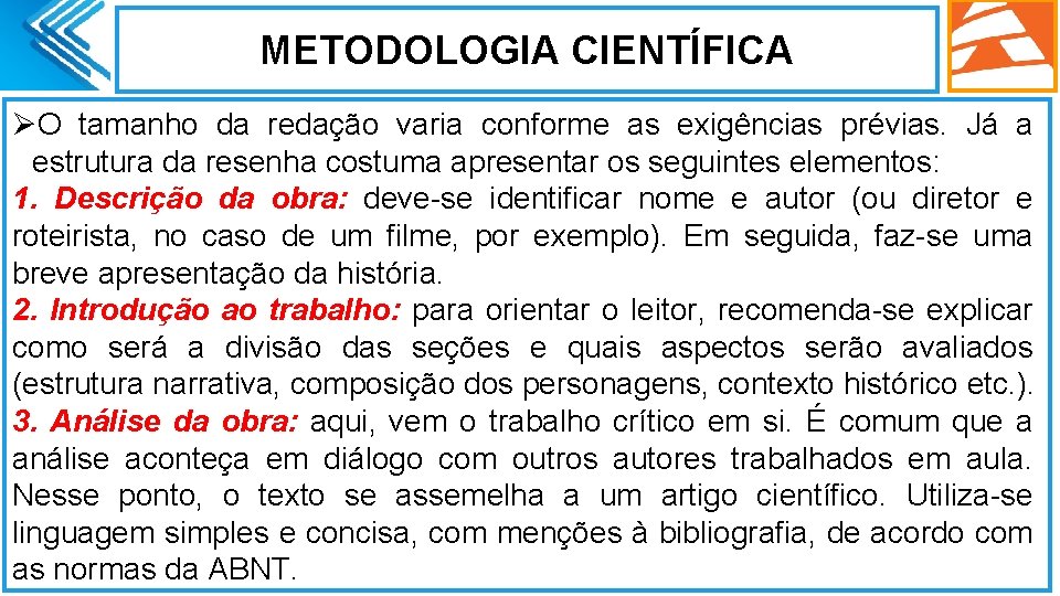 METODOLOGIA CIENTÍFICA ØO tamanho da redação varia conforme as exigências prévias. Já a estrutura