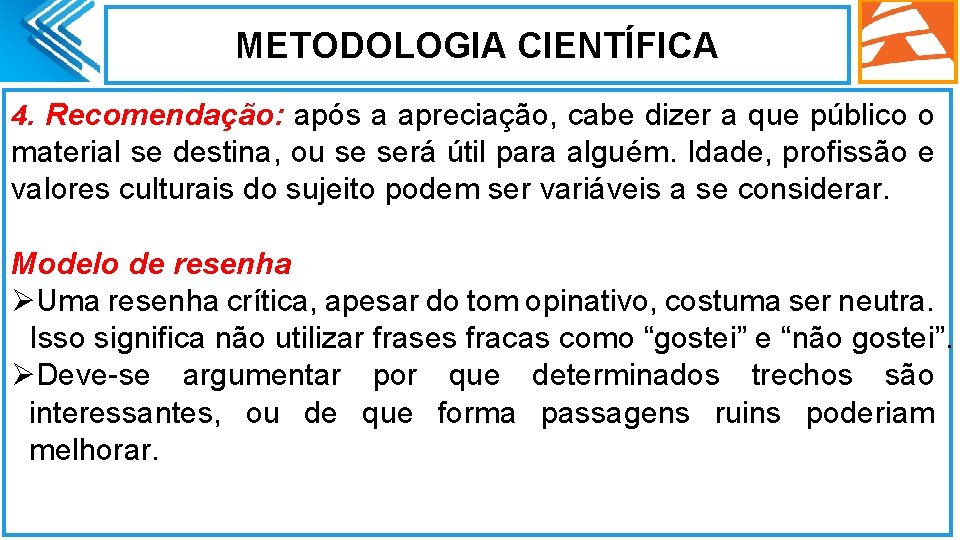 METODOLOGIA CIENTÍFICA 4. Recomendação: após a apreciação, cabe dizer a que público o material