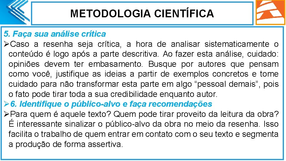 METODOLOGIA CIENTÍFICA 5. Faça sua análise crítica ØCaso a resenha seja crítica, a hora