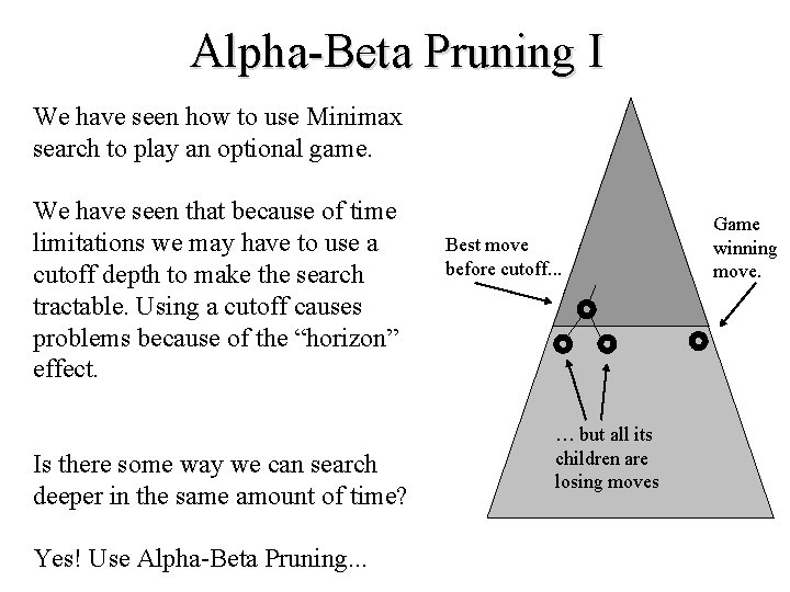 Alpha-Beta Pruning I We have seen how to use Minimax search to play an