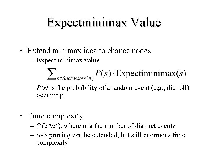 Expectminimax Value • Extend minimax idea to chance nodes – Expectiminimax value P(s) is