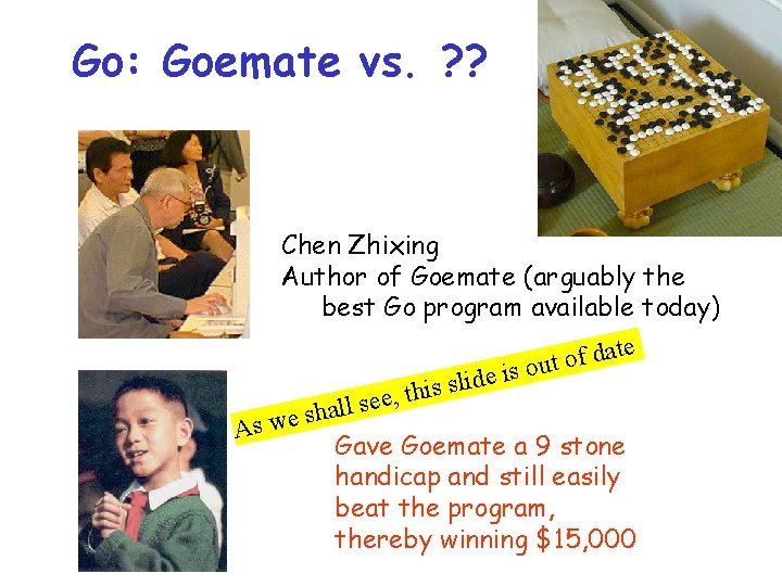 Go: Goemate vs. ? ? Chen Zhixing Author of Goemate (arguably the best Go