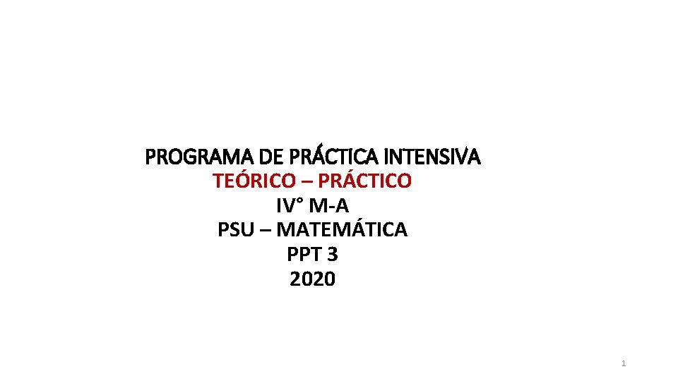 PROGRAMA DE PRÁCTICA INTENSIVA TEÓRICO – PRÁCTICO IV° M-A PSU – MATEMÁTICA PPT 3 PROGRAMA DE PRÁCTICA INTENSIVA TEÓRICO – PRÁCTICO IV° M-A PSU – MATEMÁTICA PPT 3