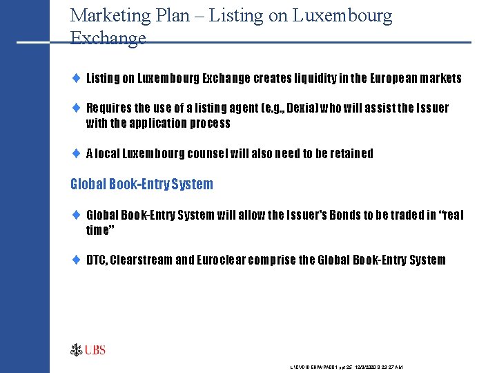 Marketing Plan – Listing on Luxembourg Exchange ¨ Listing on Luxembourg Exchange creates liquidity