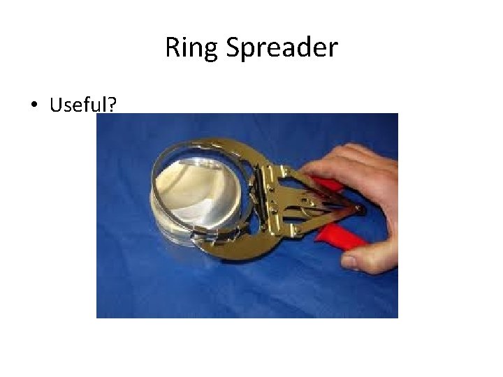 Ring Spreader • Useful? 