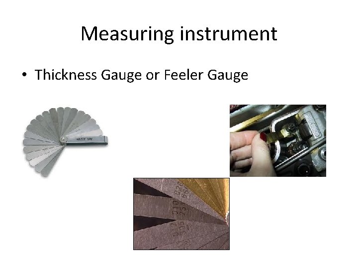 Measuring instrument • Thickness Gauge or Feeler Gauge 