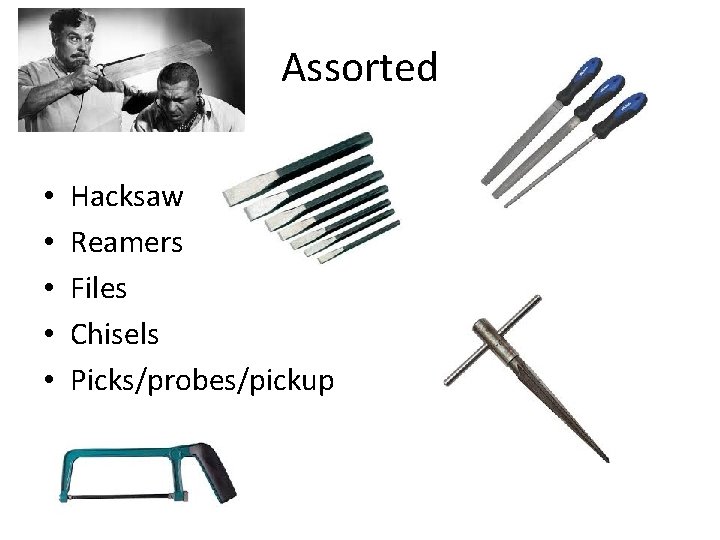 Assorted • • • Hacksaw Reamers Files Chisels Picks/probes/pickup 