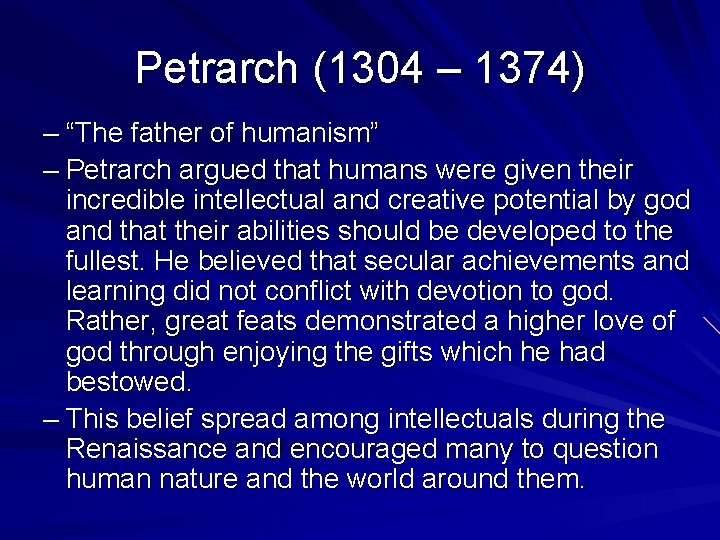 Petrarch (1304 – 1374) – “The father of humanism” – Petrarch argued that humans