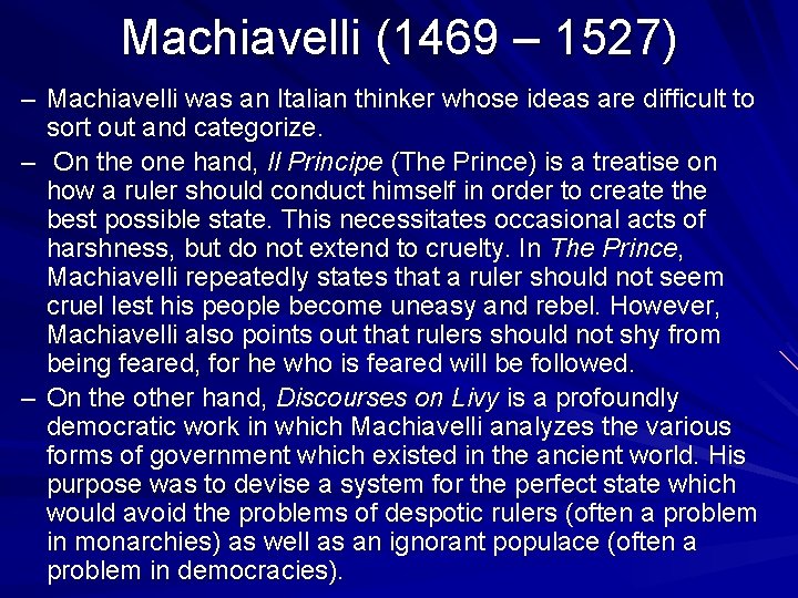 Machiavelli (1469 – 1527) – Machiavelli was an Italian thinker whose ideas are difficult