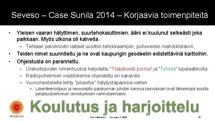 Seveso – Case Sunila 2014 – Korjaavia toimenpiteitä • Yleisen vaaran hälyttimen, suurtehokaiuttimien, ääni