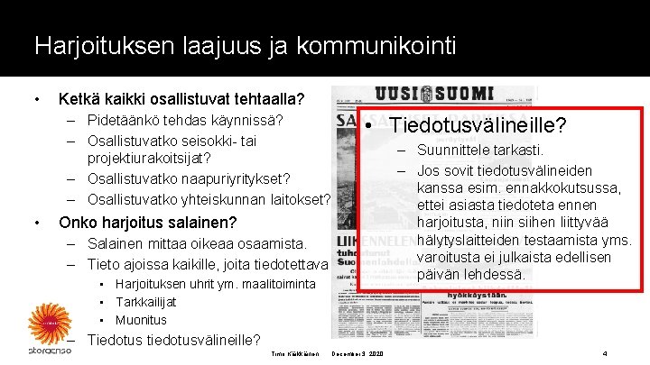 Harjoituksen laajuus ja kommunikointi • Ketkä kaikki osallistuvat tehtaalla? – Pidetäänkö tehdas käynnissä? –