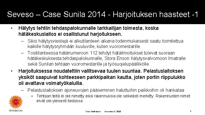 Seveso – Case Sunila 2014 - Harjoituksen haasteet -1 • Hälytys tehtiin tehdaspalokunnalle tarkkailijan
