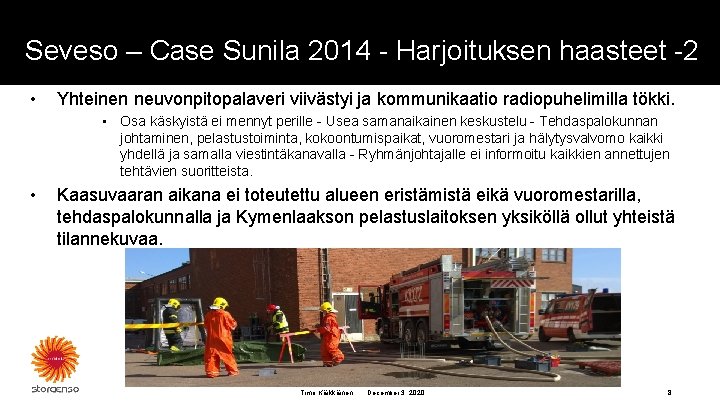 Seveso – Case Sunila 2014 - Harjoituksen haasteet -2 • Yhteinen neuvonpitopalaveri viivästyi ja