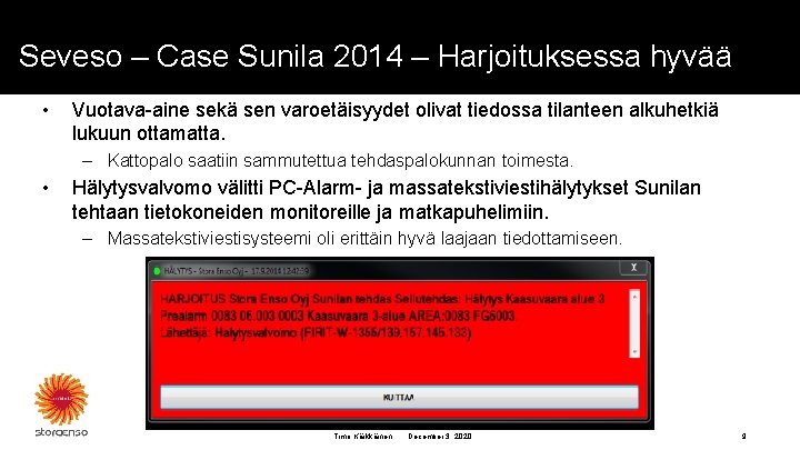 Seveso – Case Sunila 2014 – Harjoituksessa hyvää • Vuotava-aine sekä sen varoetäisyydet olivat