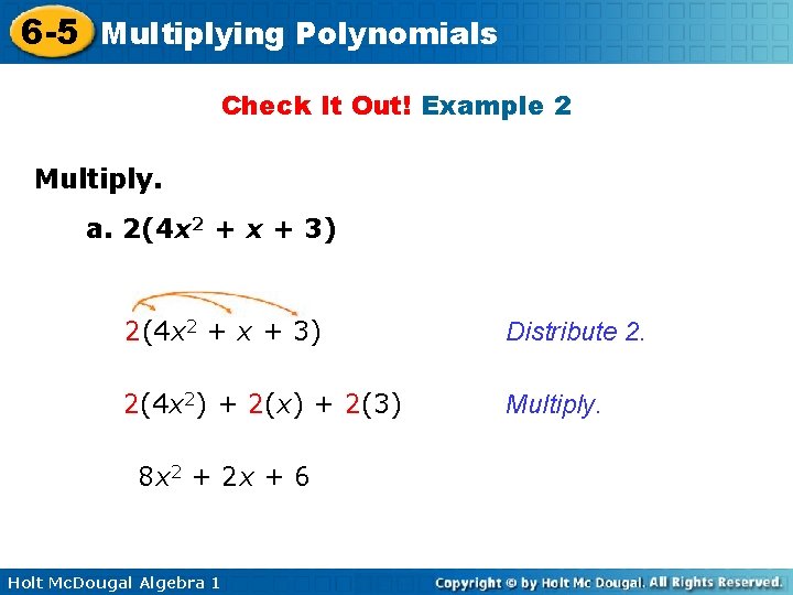 6 -5 Multiplying Polynomials Check It Out! Example 2 Multiply. a. 2(4 x 2