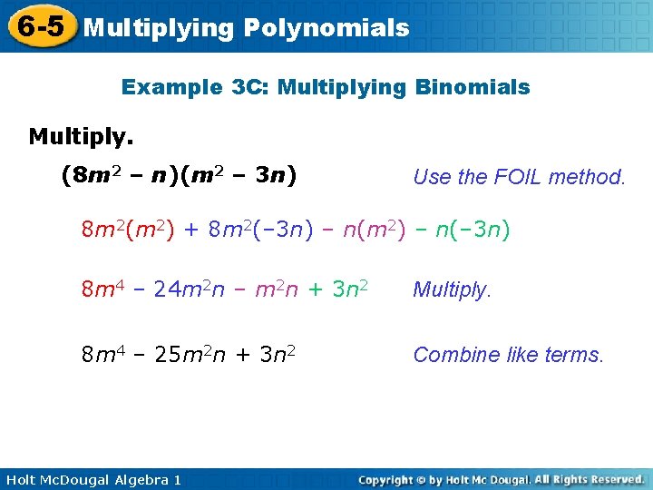 6 -5 Multiplying Polynomials Example 3 C: Multiplying Binomials Multiply. (8 m 2 –