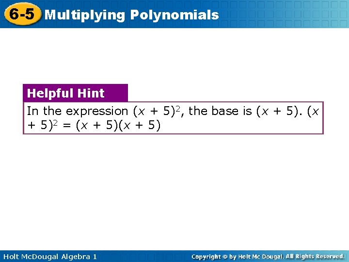 6 -5 Multiplying Polynomials Helpful Hint In the expression (x + 5)2, the base