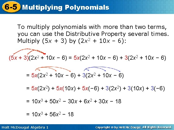 6 -5 Multiplying Polynomials To multiply polynomials with more than two terms, you can