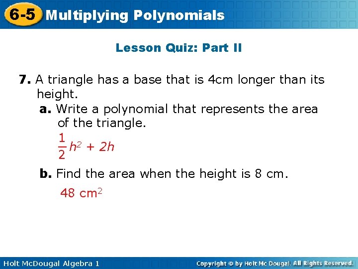 6 -5 Multiplying Polynomials Lesson Quiz: Part II 7. A triangle has a base