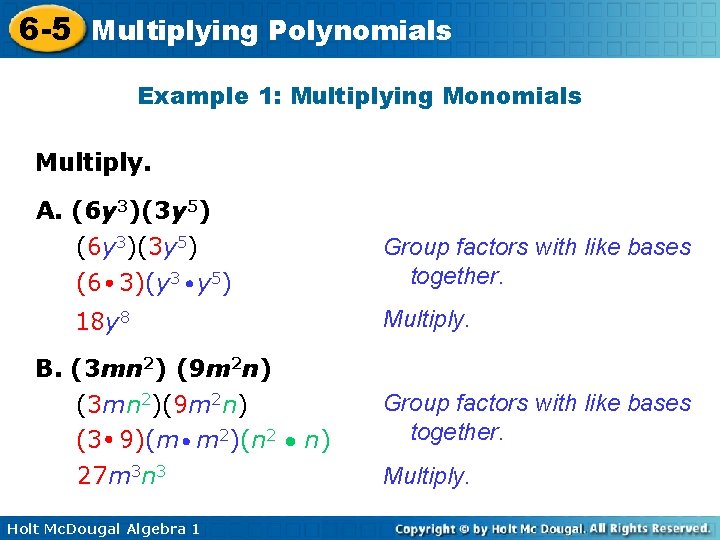 6 -5 Multiplying Polynomials Example 1: Multiplying Monomials Multiply. A. (6 y 3)(3 y