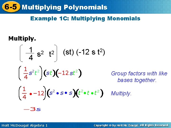 6 -5 Multiplying Polynomials Example 1 C: Multiplying Monomials Multiply. 1 2 2 s