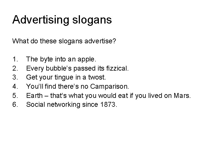 Advertising slogans What do these slogans advertise? 1. 2. 3. 4. 5. 6. The Advertising slogans What do these slogans advertise? 1. 2. 3. 4. 5. 6. The
