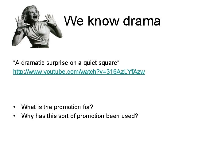 We know drama “A dramatic surprise on a quiet square“ http: //www. youtube. com/watch? We know drama “A dramatic surprise on a quiet square“ http: //www. youtube. com/watch?