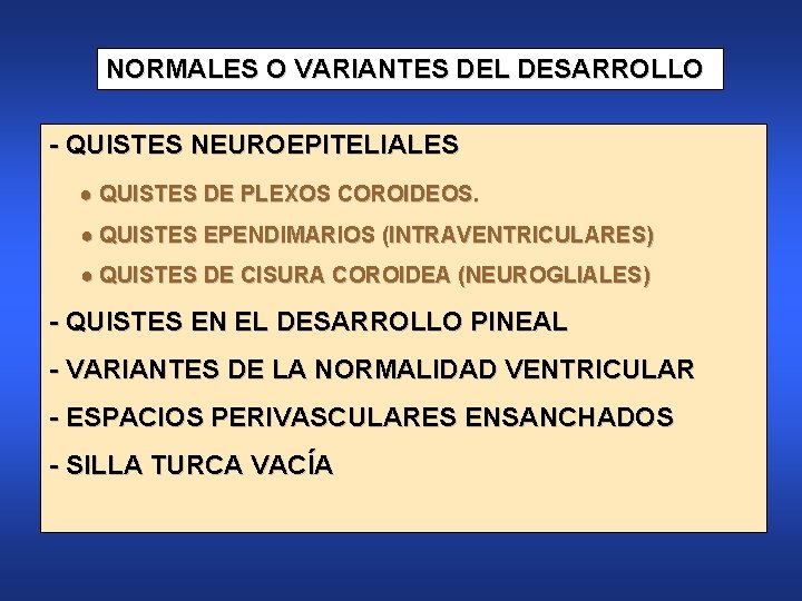 NORMALES O VARIANTES DEL DESARROLLO - QUISTES NEUROEPITELIALES ● QUISTES DE PLEXOS COROIDEOS. ●