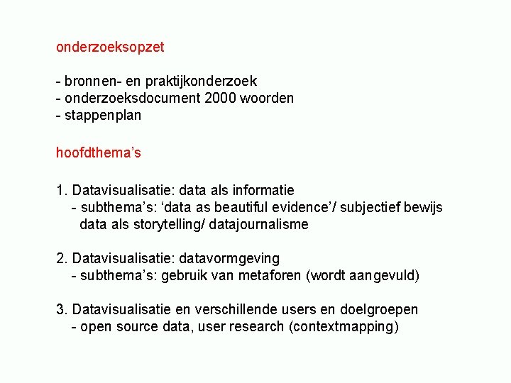 onderzoeksopzet - bronnen- en praktijkonderzoek - onderzoeksdocument 2000 woorden - stappenplan hoofdthema’s 1. Datavisualisatie: