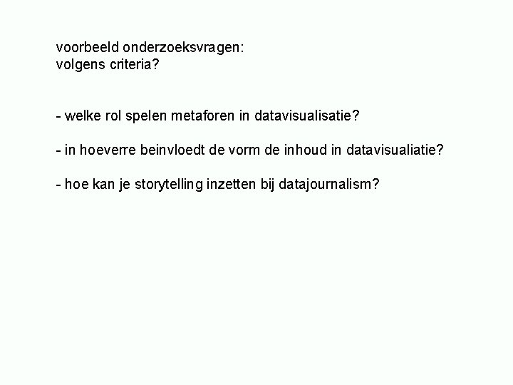 voorbeeld onderzoeksvragen: volgens criteria? - welke rol spelen metaforen in datavisualisatie? - in hoeverre