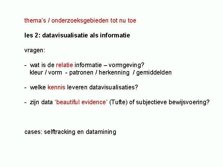 thema’s / onderzoeksgebieden tot nu toe les 2: datavisualisatie als informatie vragen: - wat