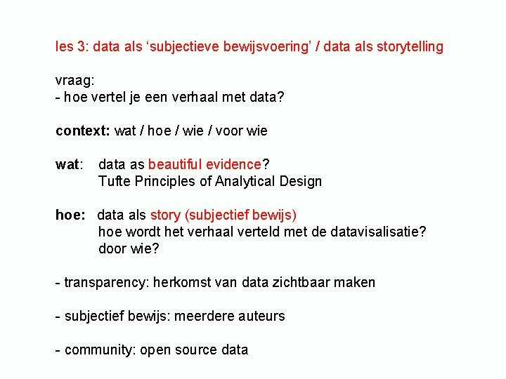 les 3: data als ‘subjectieve bewijsvoering’ / data als storytelling vraag: - hoe vertel