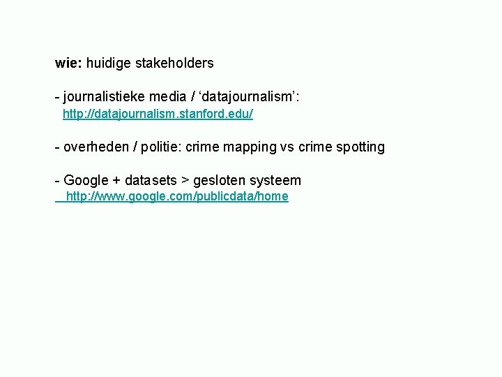 wie: huidige stakeholders - journalistieke media / ‘datajournalism’: http: //datajournalism. stanford. edu/ - overheden