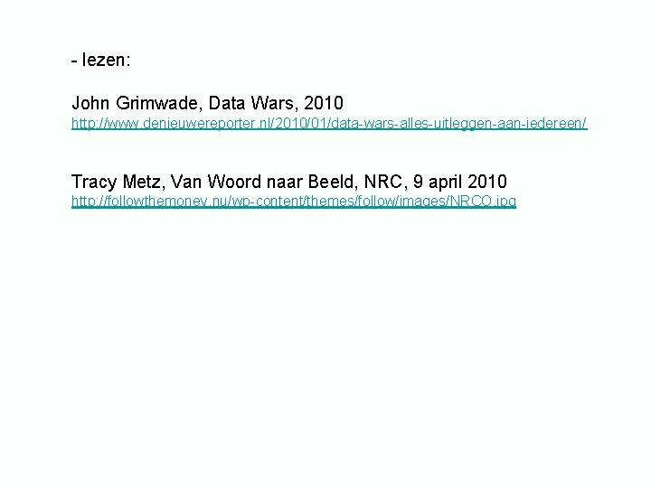 - lezen: John Grimwade, Data Wars, 2010 http: //www. denieuwereporter. nl/2010/01/data-wars-alles-uitleggen-aan-iedereen/ Tracy Metz, Van