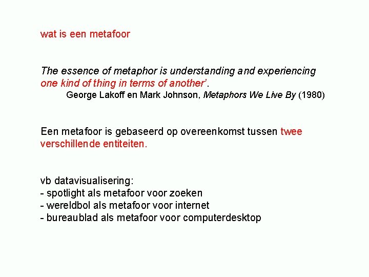 wat is een metafoor The essence of metaphor is understanding and experiencing one kind