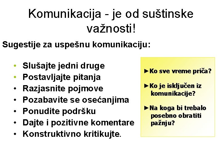 Komunikacija - je od suštinske važnosti! Sugestije za uspešnu komunikaciju: • • Slušajte jedni