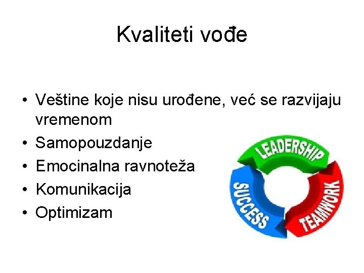 Kvaliteti vođe • Veštine koje nisu urođene, već se razvijaju vremenom • Samopouzdanje •