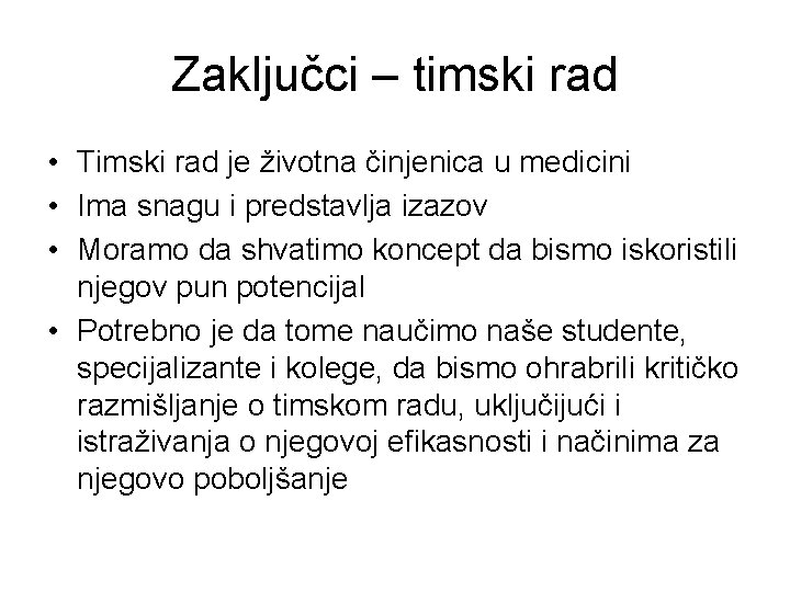 Zaključci – timski rad • Timski rad je životna činjenica u medicini • Ima