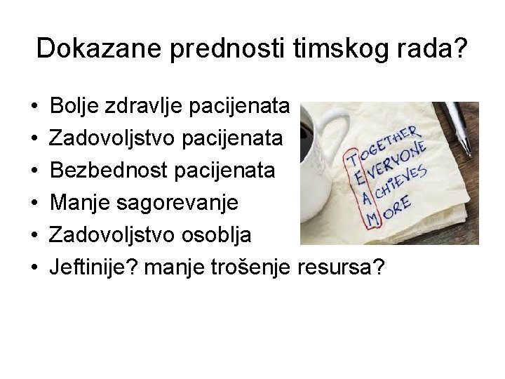 Dokazane prednosti timskog rada? • • • Bolje zdravlje pacijenata Zadovoljstvo pacijenata Bezbednost pacijenata Dokazane prednosti timskog rada? • • • Bolje zdravlje pacijenata Zadovoljstvo pacijenata Bezbednost pacijenata