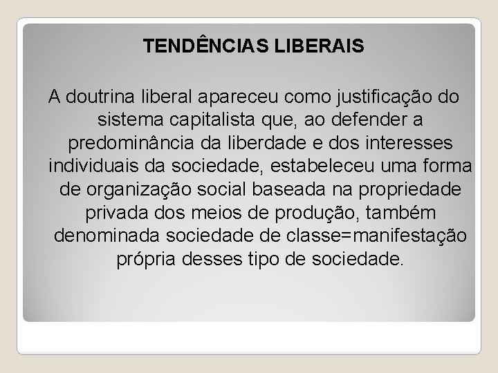 TENDÊNCIAS LIBERAIS A doutrina liberal apareceu como justificação do sistema capitalista que, ao defender TENDÊNCIAS LIBERAIS A doutrina liberal apareceu como justificação do sistema capitalista que, ao defender