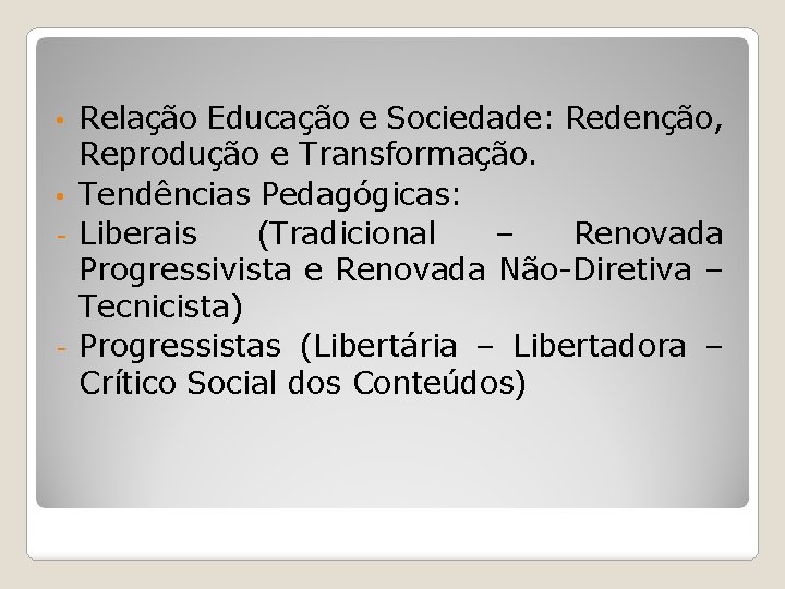 Relação Educação e Sociedade: Redenção, Reprodução e Transformação. • Tendências Pedagógicas: - Liberais (Tradicional Relação Educação e Sociedade: Redenção, Reprodução e Transformação. • Tendências Pedagógicas: - Liberais (Tradicional
